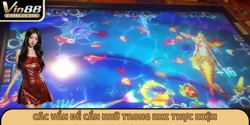 Các vấn đề cần nhớ trong khi thực hiện