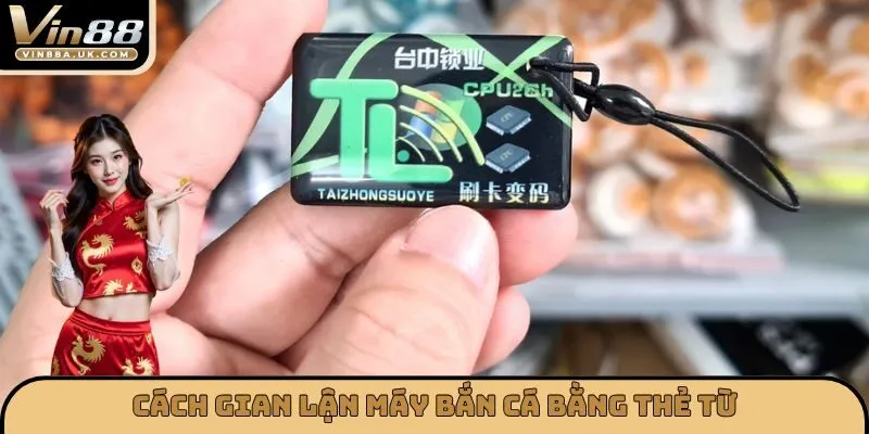 Cách gian lận máy bắn cá bằng thẻ từ