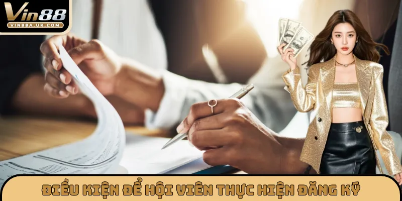 Điều kiện để hội viên thực hiện đăng ký Vin88 hiện nay