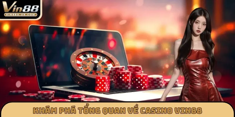 Khám phá tổng quan về CASINO VIN88