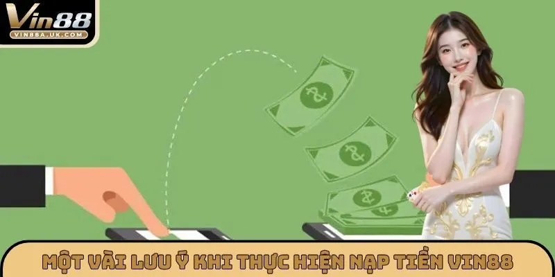 Một vài lưu ý khi thực hiện nạp tiền VIN88
