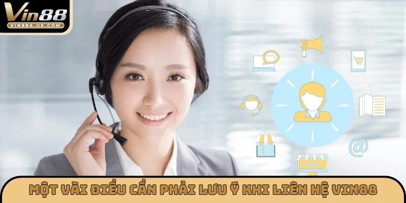 Một vài điều cần phải lưu ý khi liên hệ Vin88