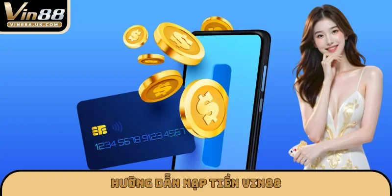 Hướng dẫn nạp tiền VIN88