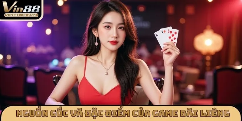 Nguồn gốc và đặc điểm của game bài Liêng