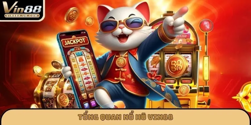 Tổng quan nổ hũ VIN88