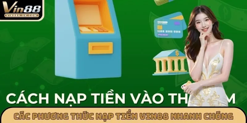 Các phương thức nạp tiền VIN88 nhanh chóng và tiện lợi