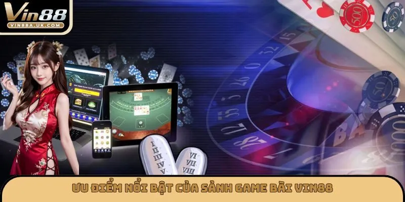 Ưu điểm nổi bật của sảnh game bài VIN88